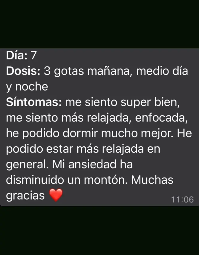 Mensaje de Testimonio: "Me siento super bien, me siento más relajada, enfocada, he podido dormir mucho mejor. He podido estar más relajada en general. Mi ansiedad ha disminuido un montón. Muchas gracias"