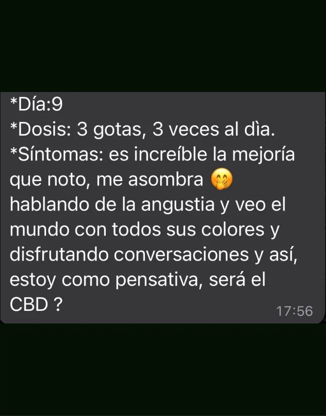 Mensaje de Testimonio: "Es increíble la mejoría que noto, me asombra hablando de la angustia y veo el mundo con todos sus colores y disfrutando conversaciones y así, estoy como pensativa, ¿será el CBD?"